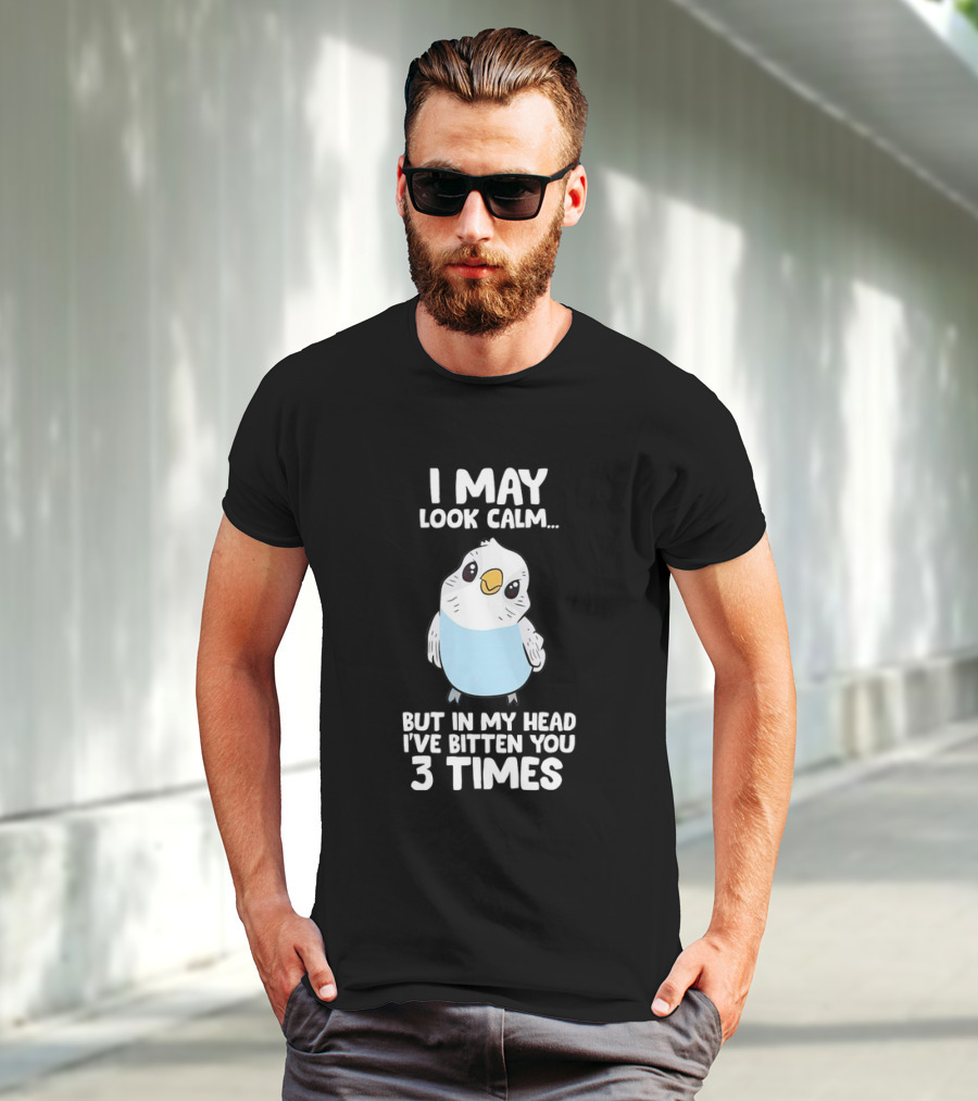 I May Look Calm Budgie Bird I've Bitten You 3 Times T-Shirt