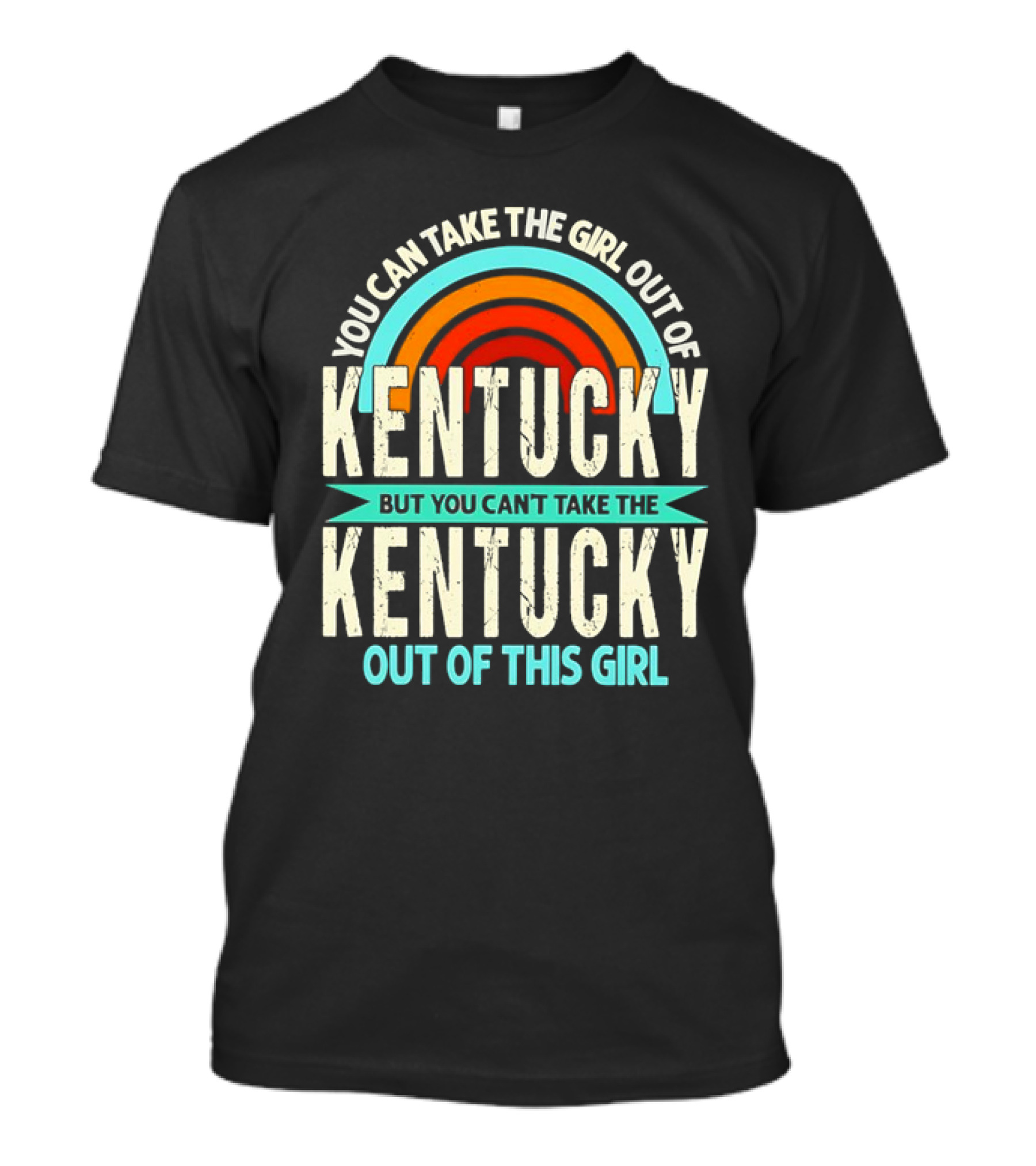 You Can Take The Girl Out Of Kentucky But You Can’t Take The Kentucky Out Of This Girl Rainbow Retro T-Shirt