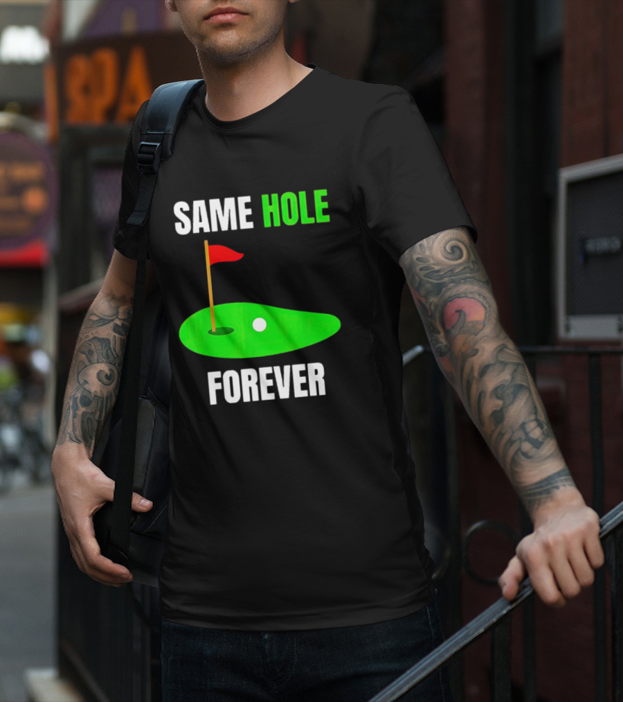 SAME HOLE FOREVER GOLF FLAG PUTTING GREEN T-Shirt