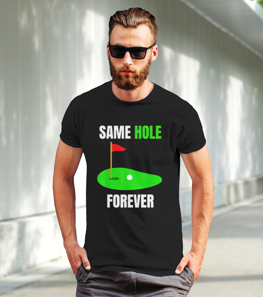 SAME HOLE FOREVER GOLF FLAG PUTTING GREEN T-Shirt