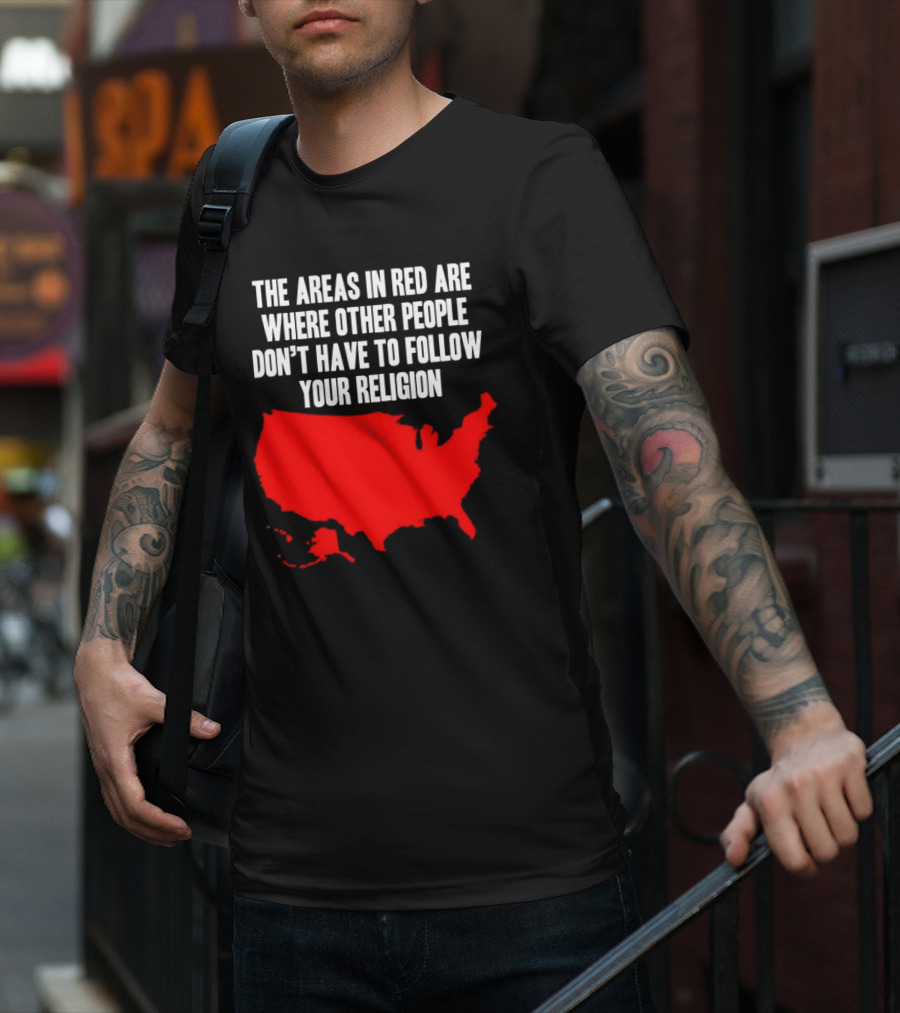 The Areas In Red Are Where Other People Don’t Have To Follow Your Religion Map USA T-Shirt