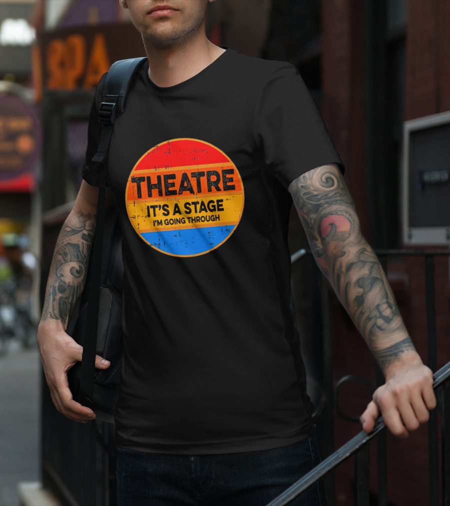 Theatre It's A Stage I'm Going Through Vintage Retro Circle T-Shirt