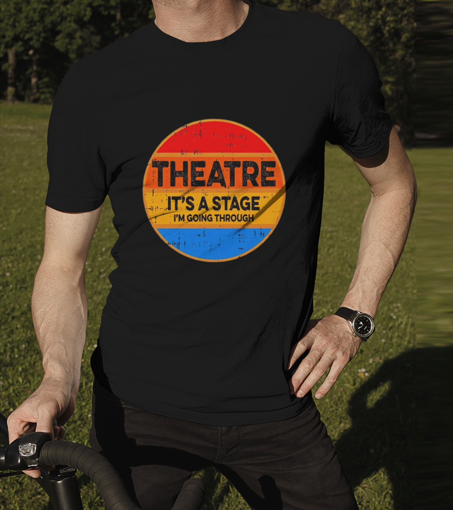 Theatre It's A Stage I'm Going Through Vintage Retro Circle T-Shirt
