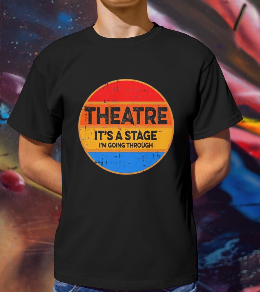 Theatre It's A Stage I'm Going Through Vintage Retro Circle T-Shirt