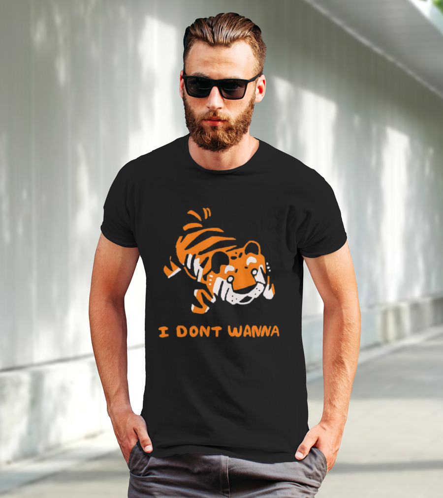 Tiger I Don’t Wanna T-Shirt