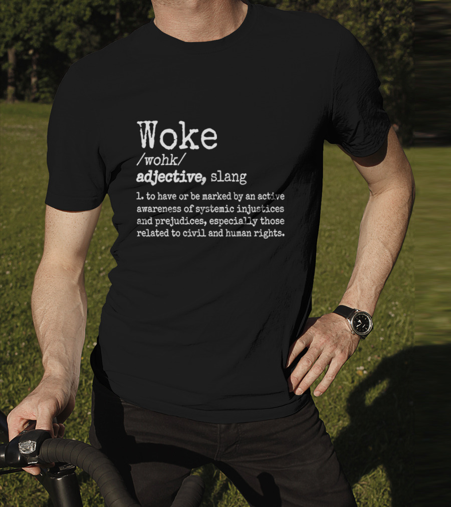 Woke Definition Adjective Slang Awareness Of Systemic Injustices And Civil Human Rights T-Shirt