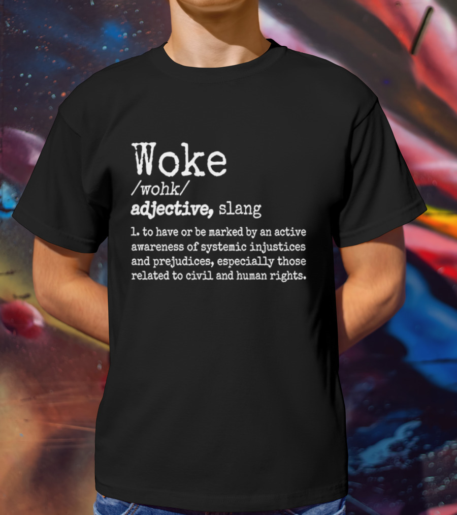 Woke Definition Adjective Slang Awareness Of Systemic Injustices And Civil Human Rights T-Shirt