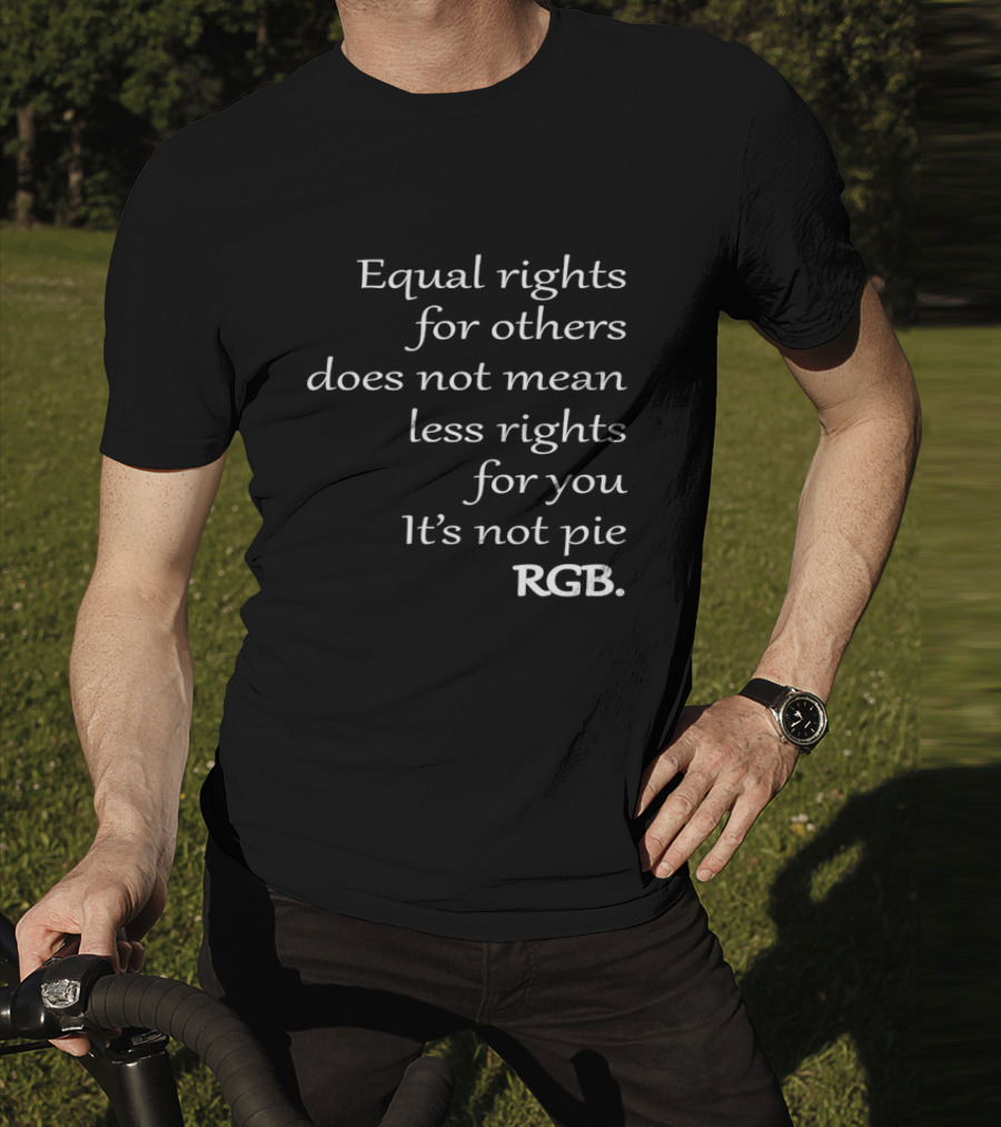 Equal Rights For Others Does Not Mean Less Rights For You It’s Not Pie RGB T-Shirt