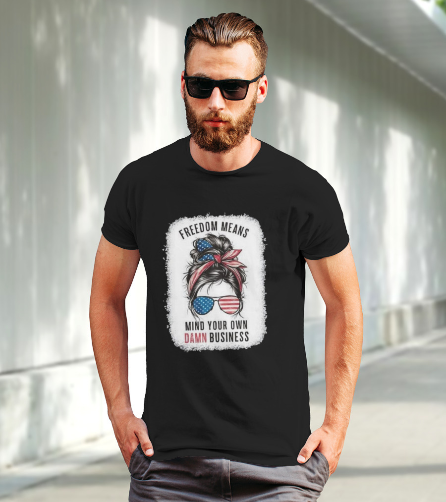 Freedom Means Mind Your Own Damn Business Messy Bun Girl American Flag Sunglasses T-Shirt