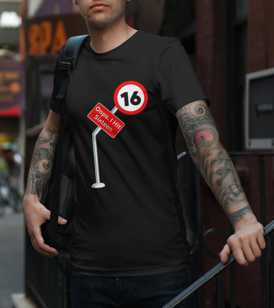 Oops I Hit Sixteen 16 Road Sign T-Shirt