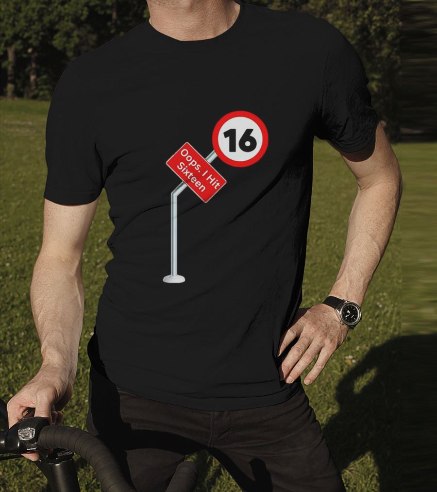 Oops I Hit Sixteen 16 Road Sign T-Shirt