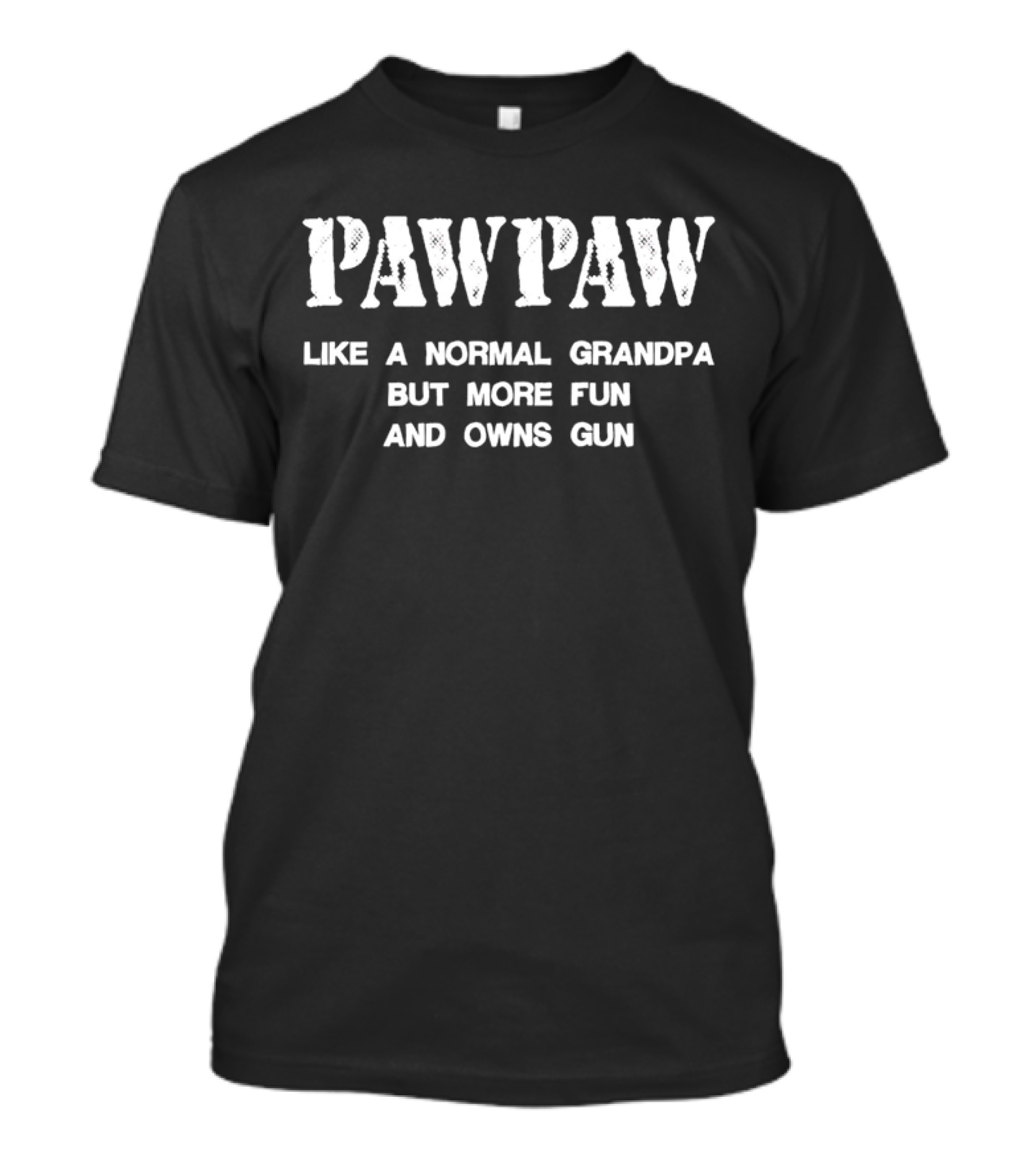 Paw Paw Like A Normal Grandpa But More Fun And Owns Gun T-Shirt