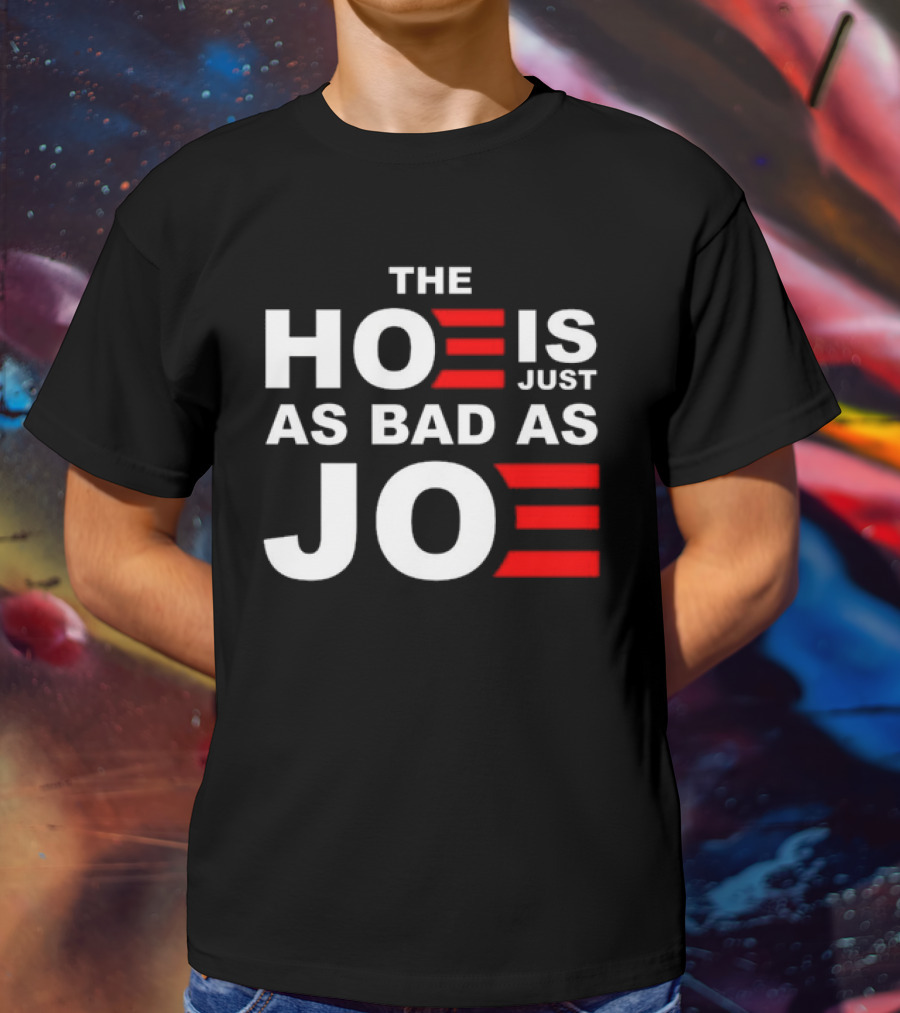 Sarah Larchmont The Hoe Is Just As Bad As Joe T-Shirt