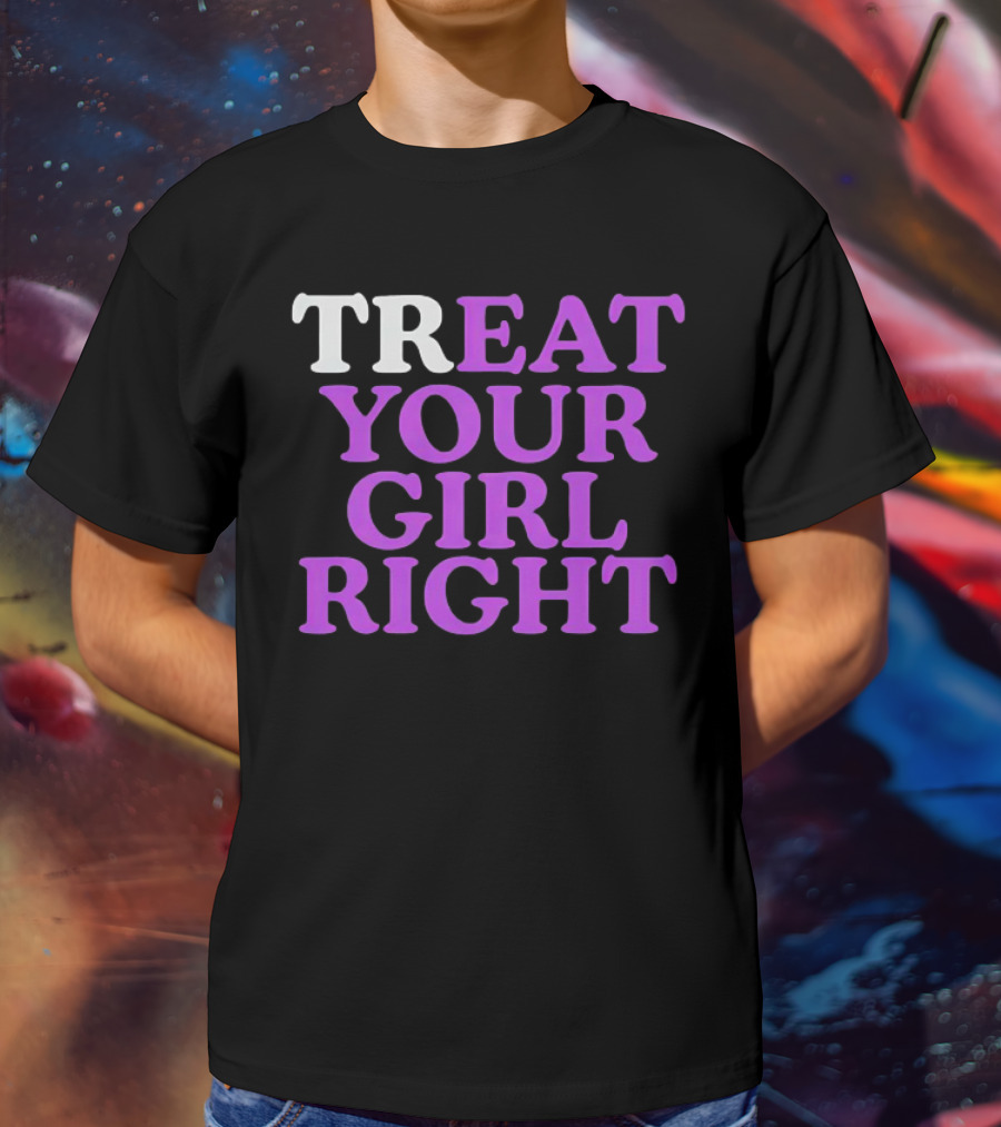 TREAT YOUR GIRL RIGHT Statement With Purple T-Shirt