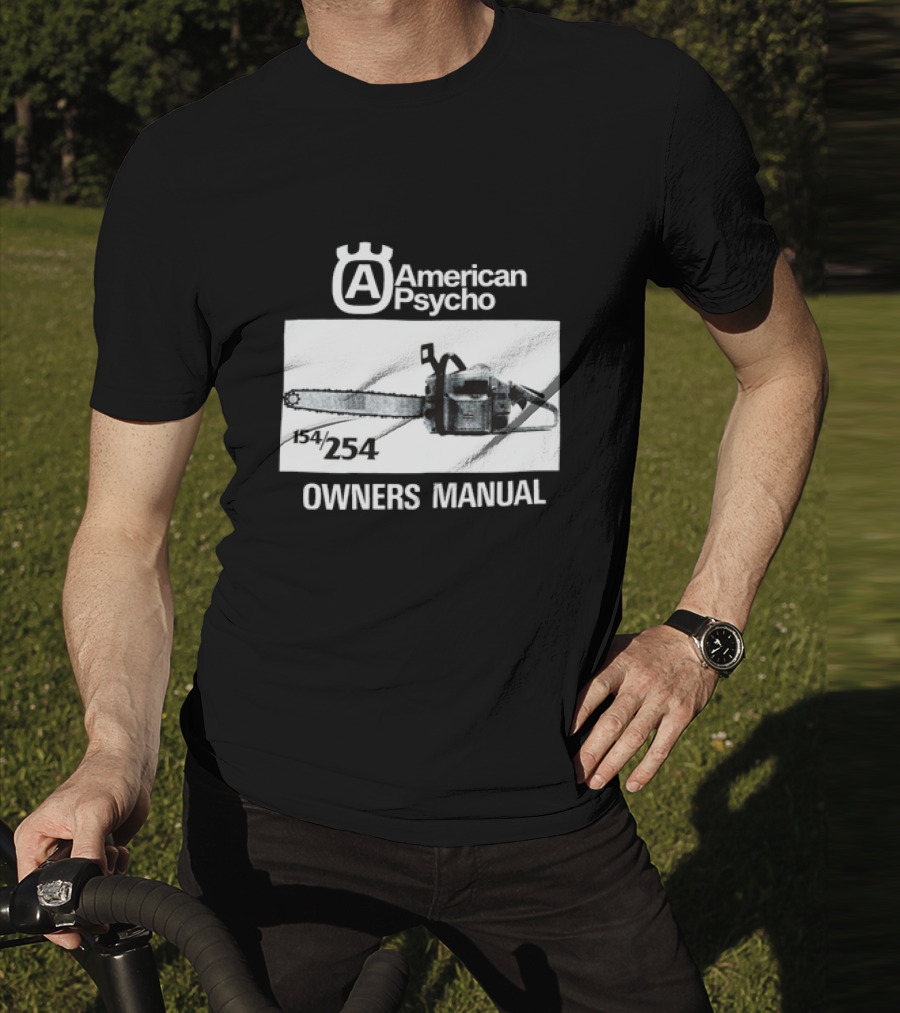 American Psycho Owners Manual Chainsaw 154/254 T-Shirt