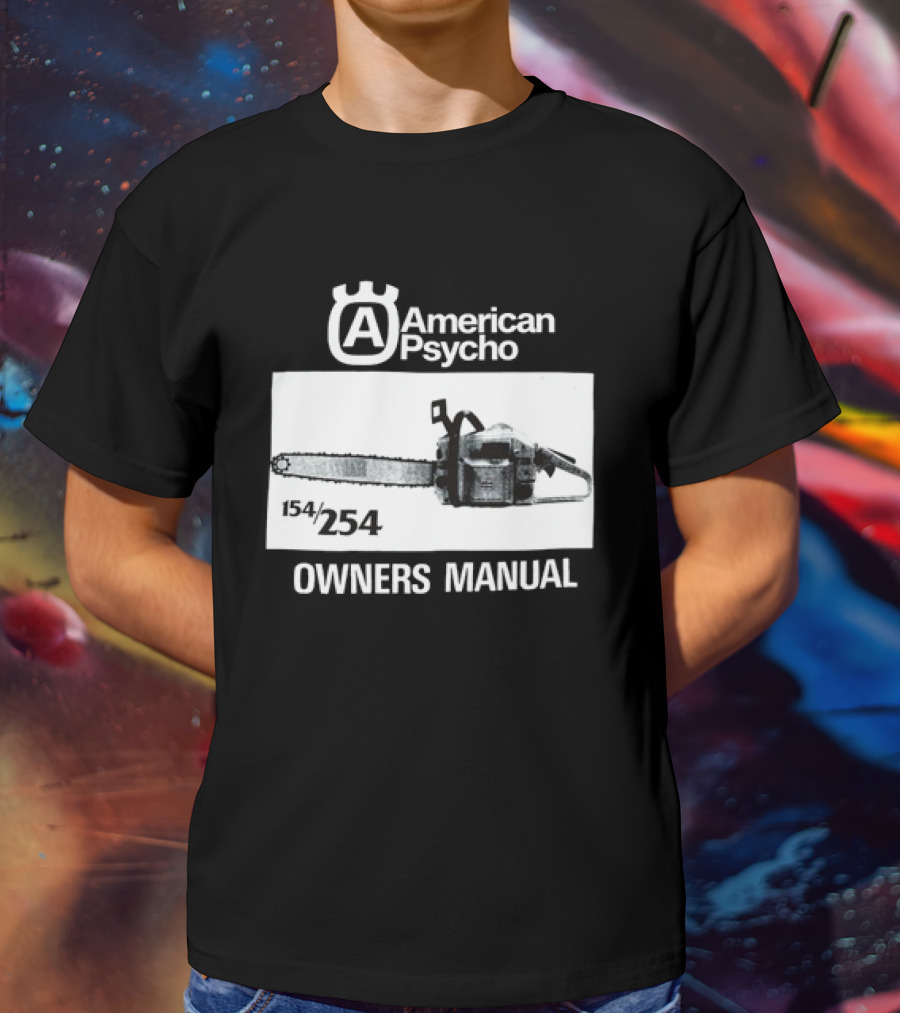 American Psycho Owners Manual Chainsaw 154/254 T-Shirt