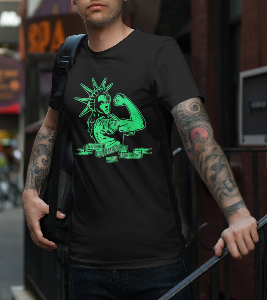Lady Liberty Flexing Give Me Your Tired Your Poor Your Huddled Masses Yearning To Breathe Free T-Shirt