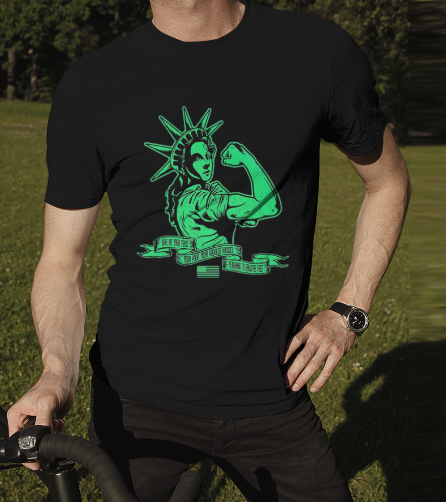 Lady Liberty Flexing Give Me Your Tired Your Poor Your Huddled Masses Yearning To Breathe Free T-Shirt