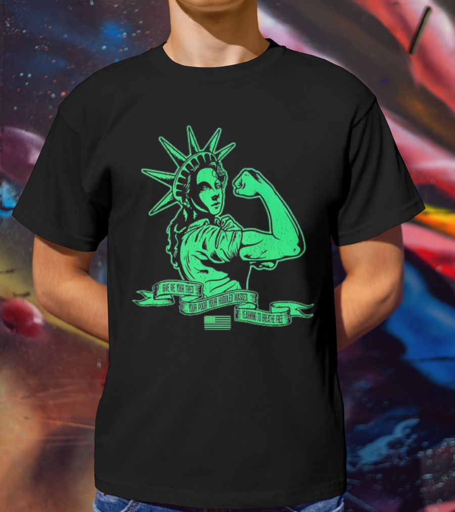 Lady Liberty Flexing Give Me Your Tired Your Poor Your Huddled Masses Yearning To Breathe Free T-Shirt