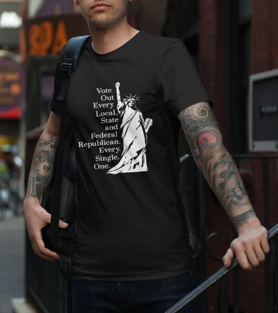 Vote Out Every Local State And Federal Republican Liberty Statue T-Shirt