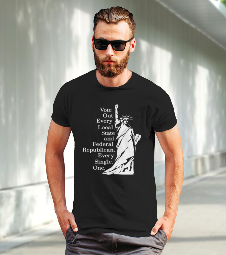 Vote Out Every Local State And Federal Republican Liberty Statue T-Shirt