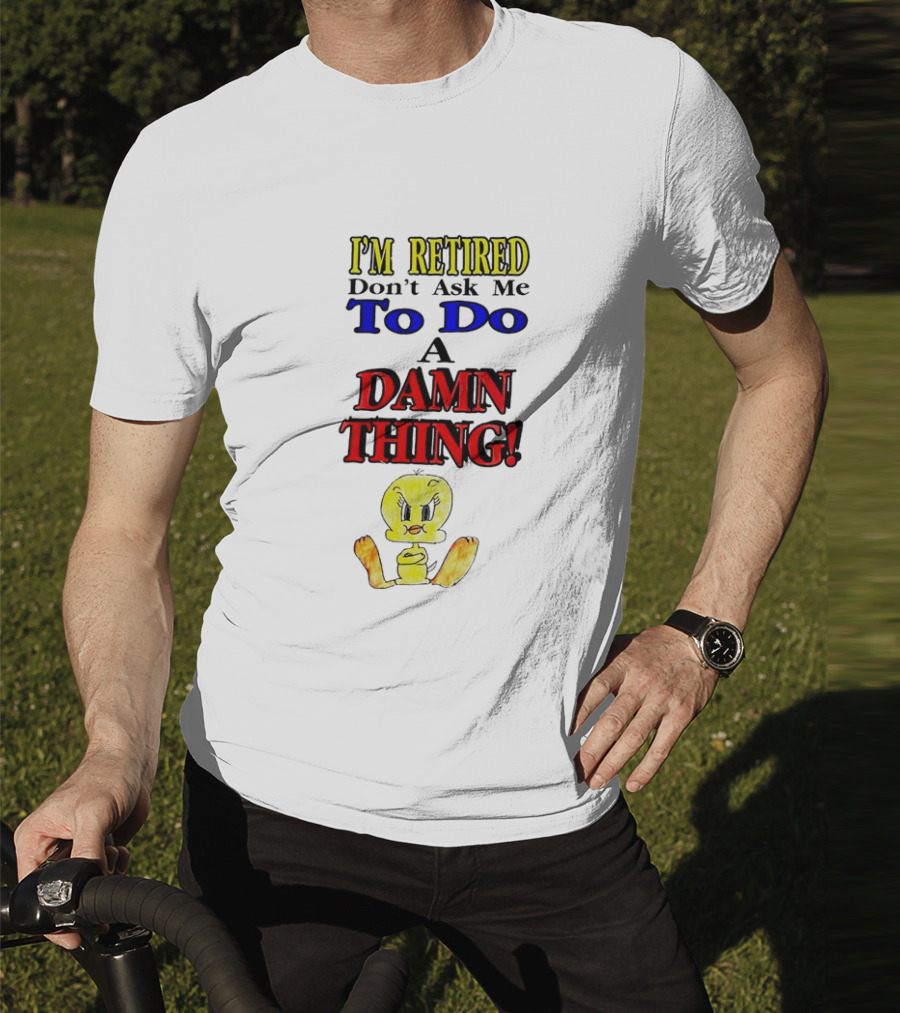 I'm Retired Don't Ask Me To Do A Damn Thing Cartoon Duck T-Shirt