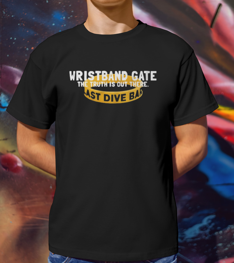 Wristband Gate The Truth Is Out There Last Dive Bar T-Shirt