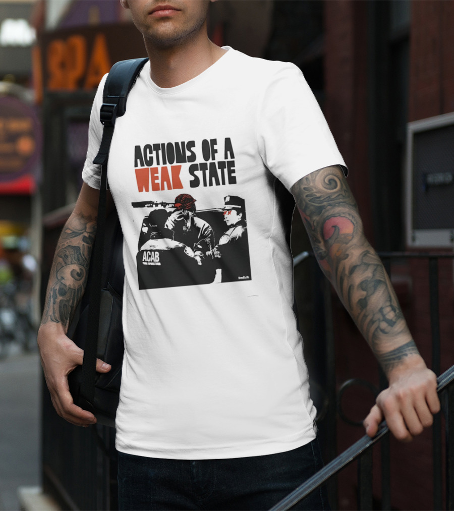 ACAB Actions Of A Weak State T-Shirt