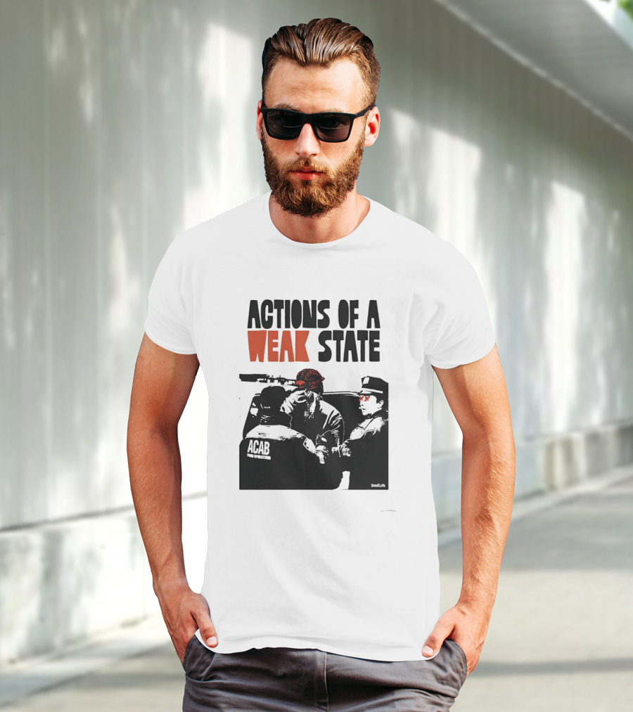 ACAB Actions Of A Weak State T-Shirt