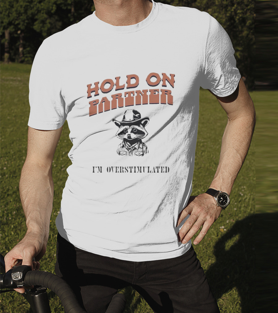 Hold On Partner I'm Overstimulated Cowboy Raccoon T-Shirt