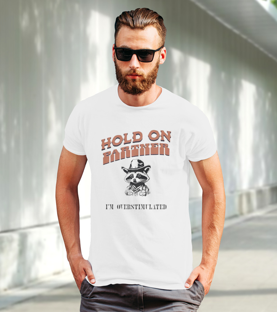 Hold On Partner I'm Overstimulated Cowboy Raccoon T-Shirt
