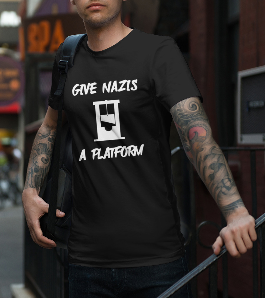 Give Nazis A Platform Guillotine T-Shirt