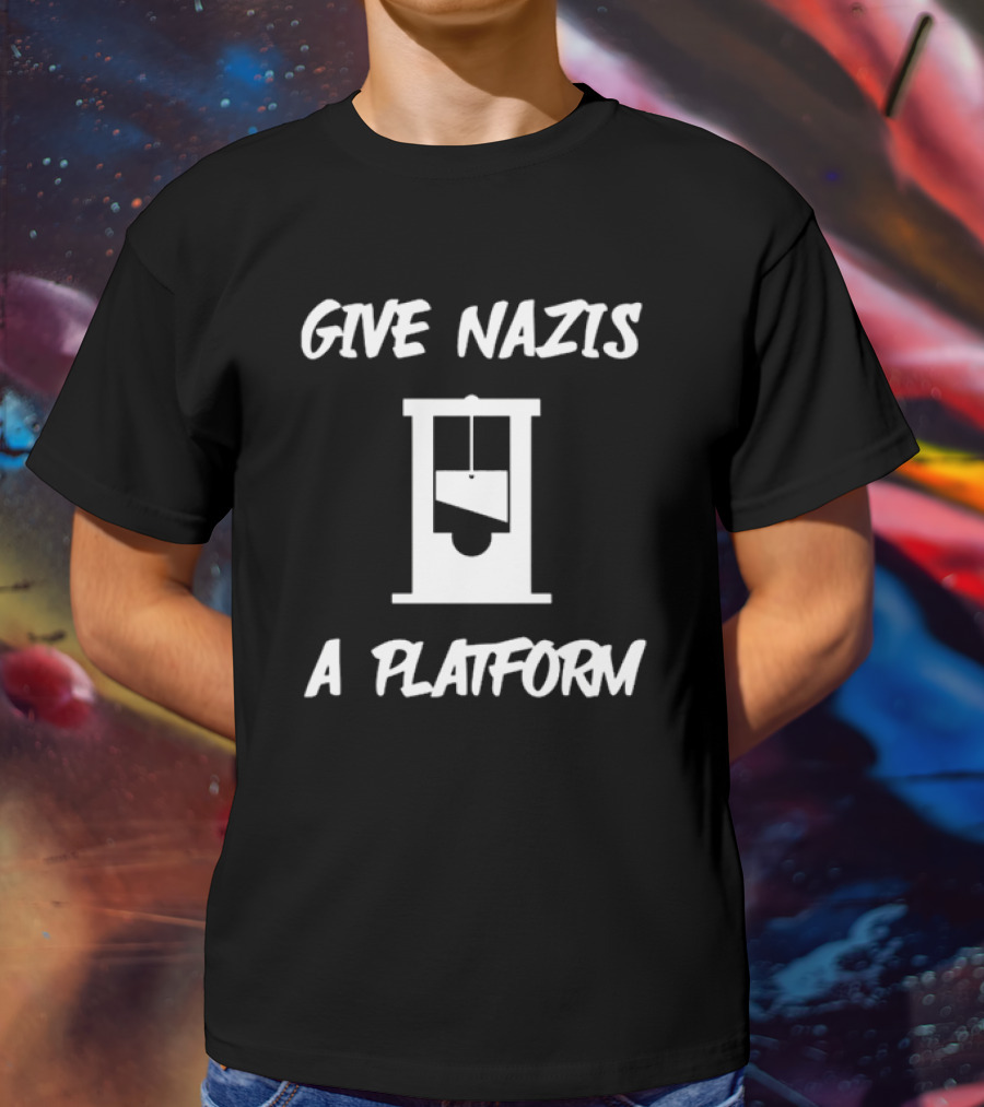 Give Nazis A Platform Guillotine T-Shirt