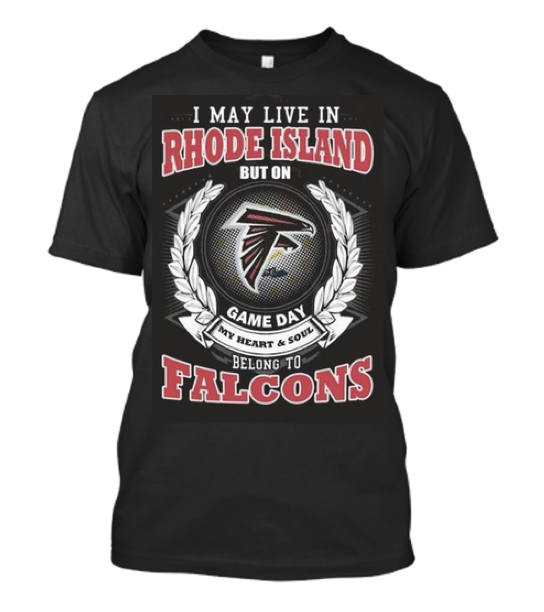 I May Live In Rhode Island But On Game Day My Heart And Soul Belong To Atlanta Falcons T-Shirt
