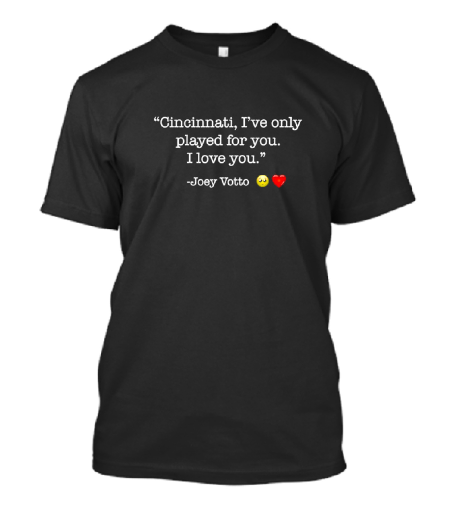 Cincinnati I've Only Played For You I Love You Joey Votto Heart Emoji T-Shirt
