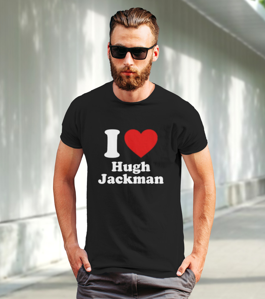 I Love Hugh Jackman T-Shirt