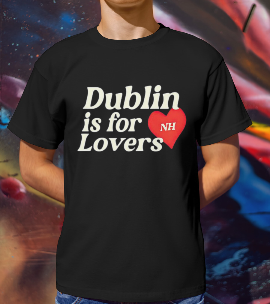 Dublin Is For Lovers NH Heart Niall Horan T-Shirt
