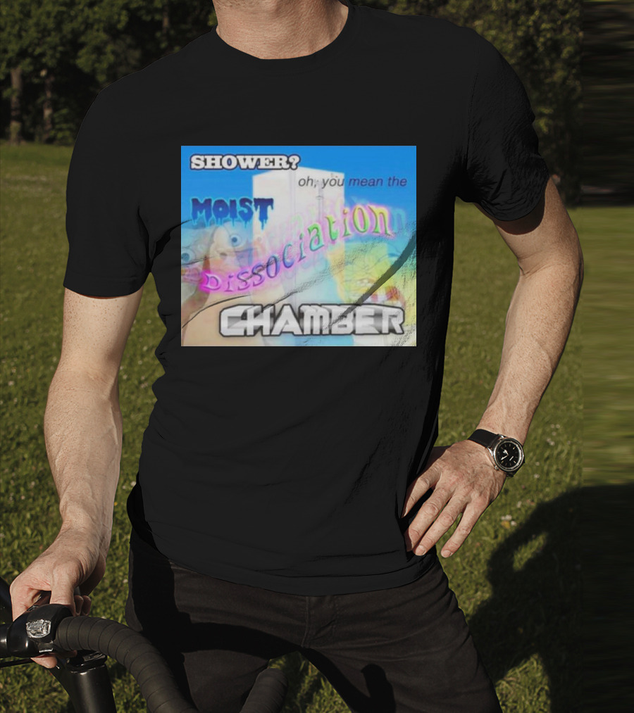 Shower You Mean The Moist Dissociation Chamber Spongebob T-Shirt