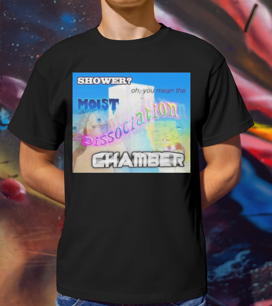 Shower You Mean The Moist Dissociation Chamber Spongebob T-Shirt