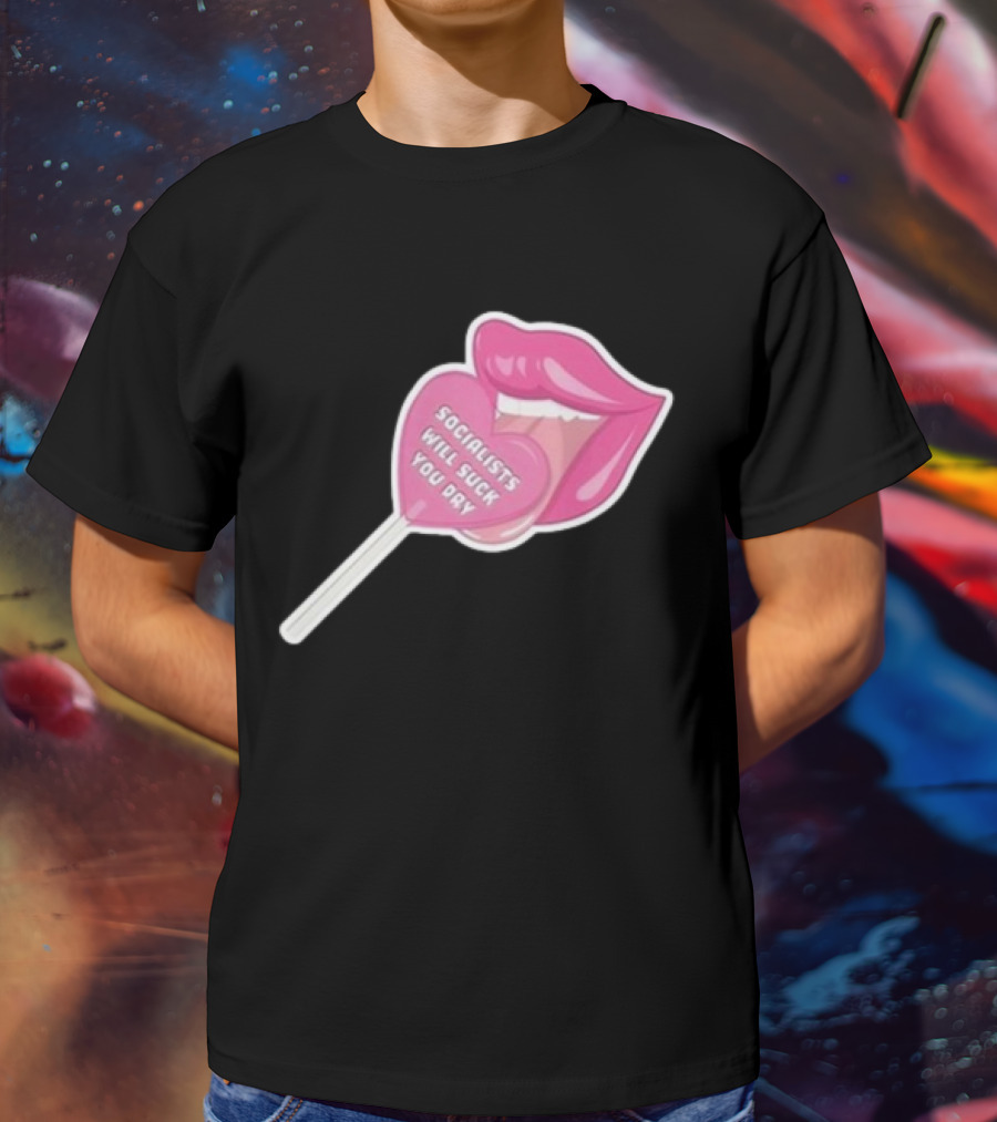 Socialists Will Suck You Dry Pink Lips Lollipop T-Shirt