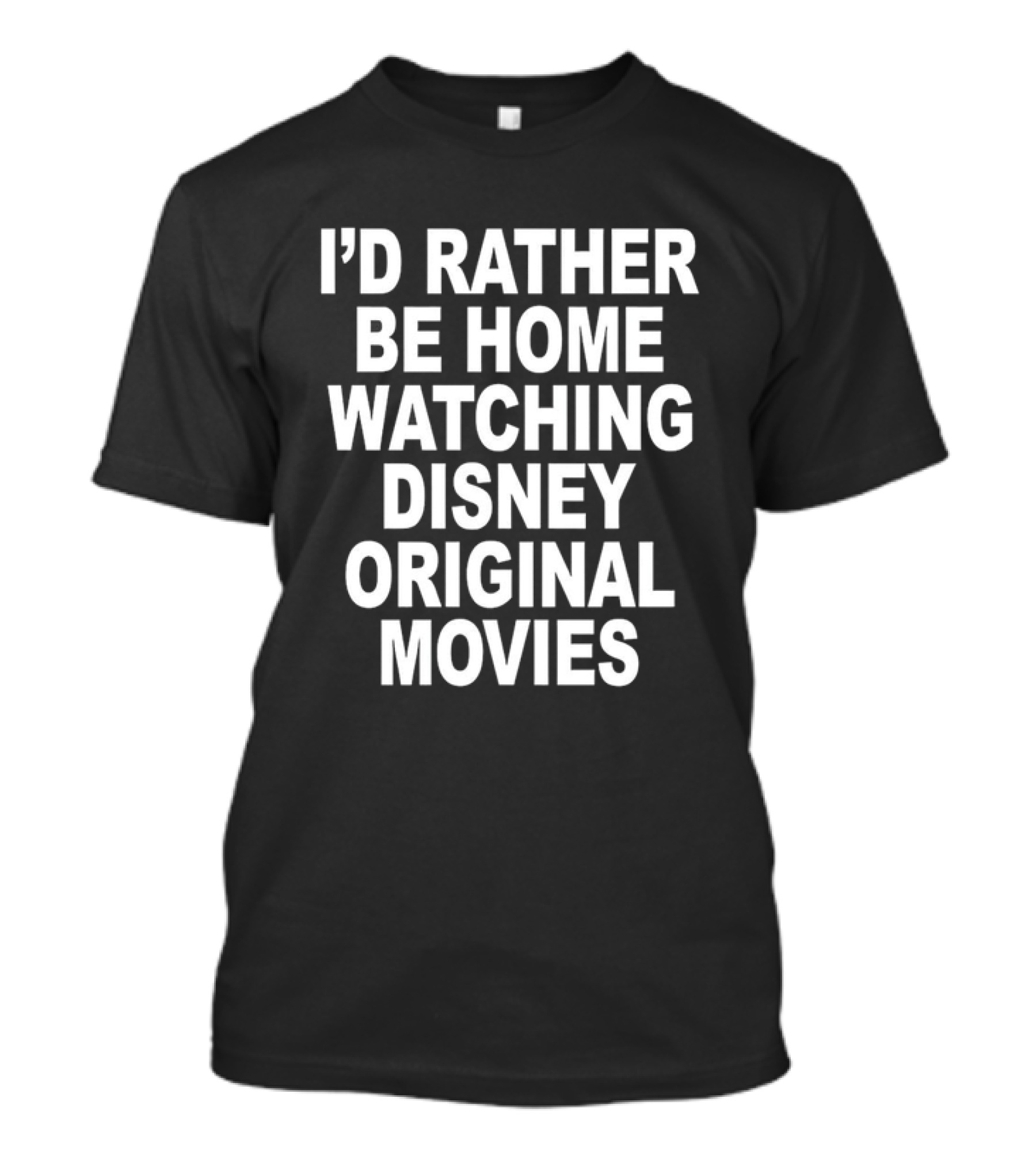 I’d Rather Be Home Watching Disney Original Movies T-Shirt