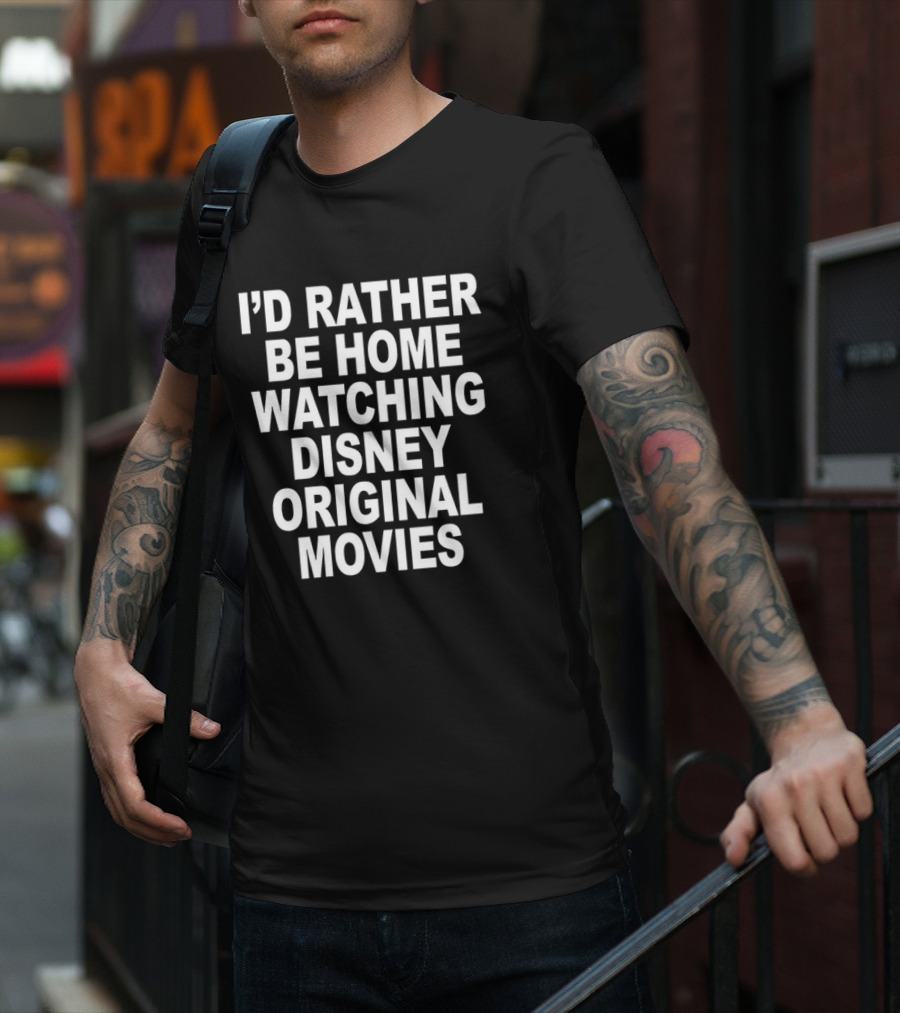 I’d Rather Be Home Watching Disney Original Movies T-Shirt