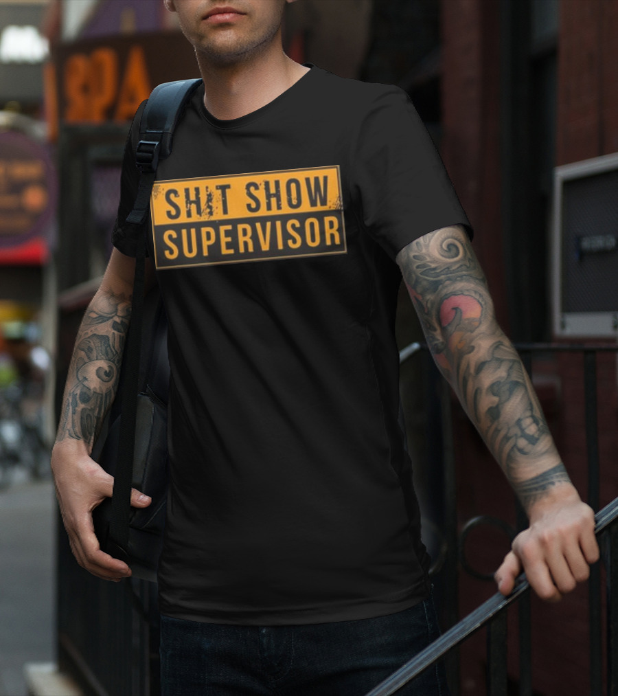 SHIT SHOW SUPERVISOR T-Shirt