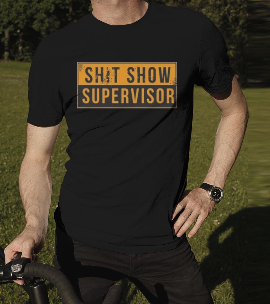 SHIT SHOW SUPERVISOR T-Shirt