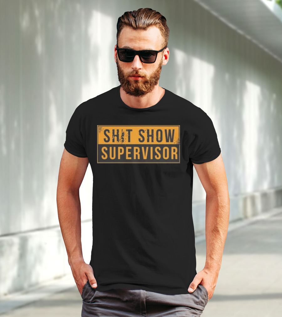 SHIT SHOW SUPERVISOR T-Shirt