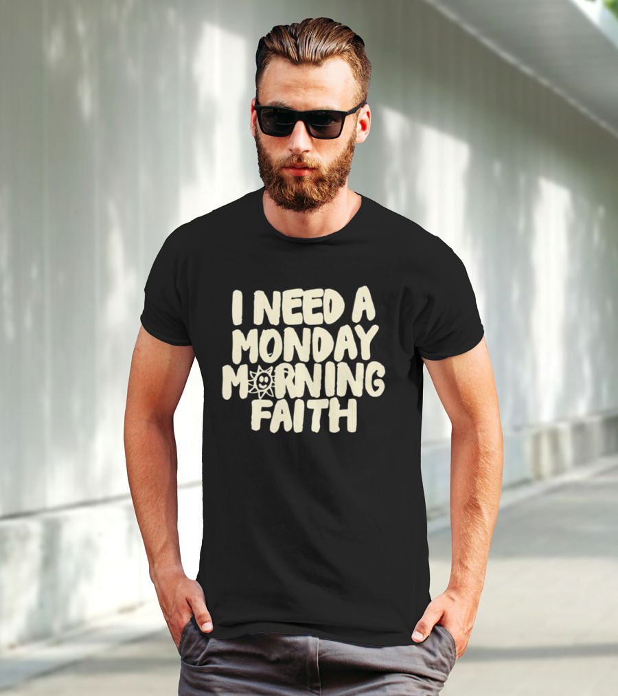 I Need A Monday Morning Faith Sun Smile Mood T-Shirt