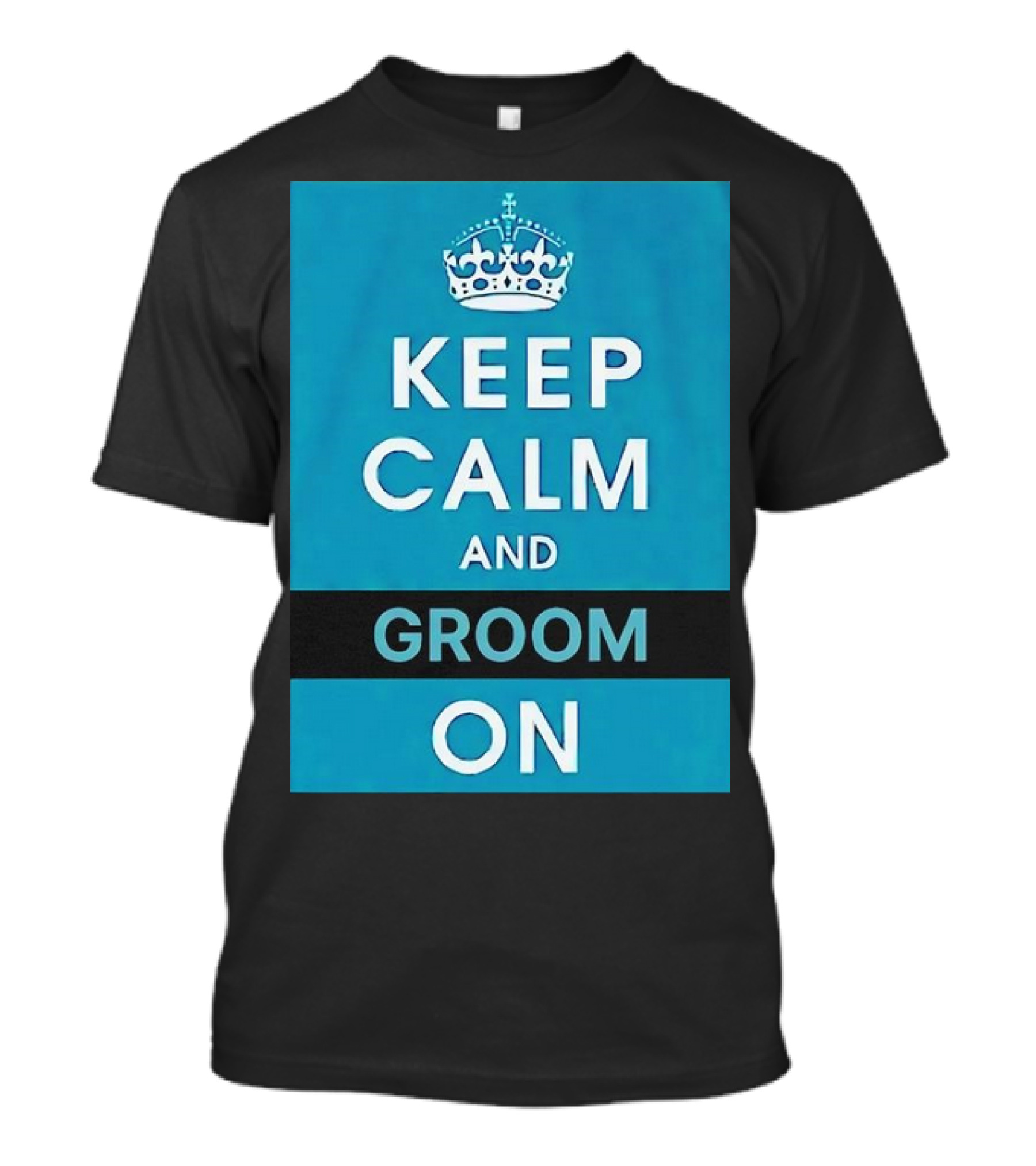Keep Calm And Groom On Crown Motivation T-Shirt