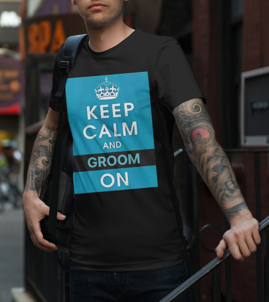 Keep Calm And Groom On Crown Motivation T-Shirt