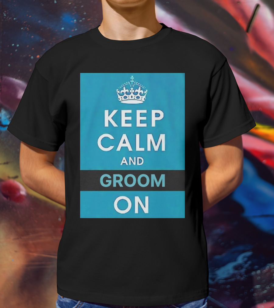 Keep Calm And Groom On Crown Motivation T-Shirt