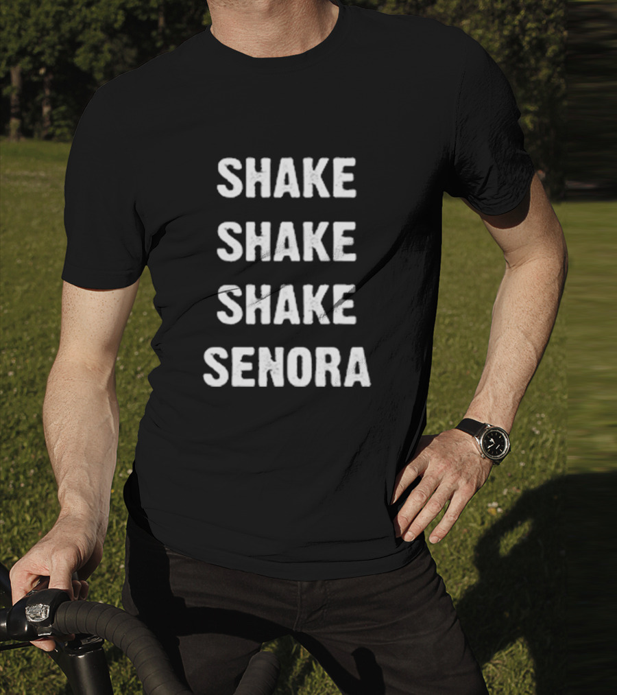 Shake Shake Shake Senora T-Shirt